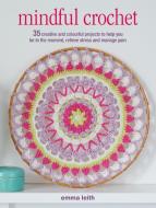 Mindful Crochet di Emma Leith edito da Ryland, Peters & Small Ltd
