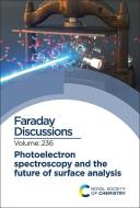 Photoelectron Spectroscopy and the Future of Surface Analysis: Faraday Discussion edito da ROYAL SOCIETY OF CHEMISTRY