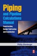 Piping And Pipeline Calculations Manual di Philip Ellenberger edito da Elsevier Science & Technology