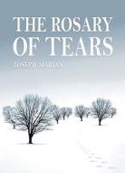 The Rosary of Tears di Marian Joseph edito da Cambridge Media Group