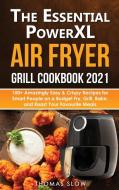 The Essential PowerXL Air Fryer Grill Cookbook 2021 di Thomas Slow edito da Monticello Solutions Ltd