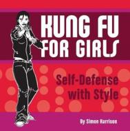 Kung Fu For Girls di Simon Harrison edito da Quirk Books