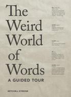 The Weird World of Words: A Guided Tour di Mitchell Symons edito da ZEST BOOKS