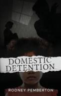Domestic Detention di Rodney Pemberton edito da BOOKBABY