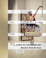 Practica Dibujo [Color] - XL Libro de Ejercicios 24: Ballet Romantico di York P. Herpers edito da Createspace Independent Publishing Platform