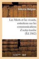 Les Morts Et Les Vivants, Entretiens Sur Les Communications d'Outre-Tombe di Matignon-A edito da Hachette Livre - Bnf