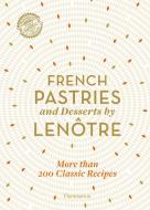 French Patisserie And Desserts By Lenotre di Teams of Chefs at Lenotre edito da Editions Flammarion