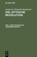 Die lettische Revolution, Teil 1, Der Schauplatz. Treibende Kräfte di Astaf Von Transehe-Roseneck edito da De Gruyter