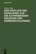 Der Einfluss des Konkurses auf die schwebenden Prozesse des Gemeinschuldners di Walther Voigt edito da De Gruyter