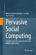 Pervasive Social Computing di Alan Colman, Jun Han, Muhammad Ashad Kabir edito da Springer International Publishing