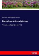 Diary of Anna Green Winslow di Alice Morse Earle, Anna Green Winslow edito da hansebooks
