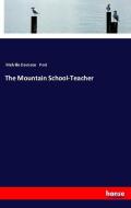 The Mountain School-Teacher di Melville Davisson Post edito da hansebooks