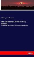 The Educational Labors of Henry Barnard di Will Seymour Monroe edito da hansebooks