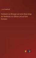 Ferdinand von Wrangel und seine Reise längs der Nordküste von Sibirien und auf dem Eismeere di L von Engelhardt edito da Outlook Verlag