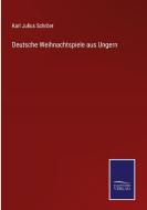 Deutsche Weihnachtspiele aus Ungern di Karl Julius Schröer edito da Salzwasser-Verlag