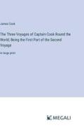 The Three Voyages of Captain Cook Round the World; Being the First Part of the Second Voyage di James Cook edito da Megali Verlag