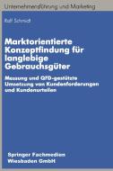 Marktorientierte Konzeptfindung für langlebige Gebrauchsgüter di Ralf-Bodo Schmidt edito da Gabler Verlag