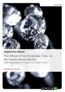 The Effects of the Economic Crisis on the Luxury Brand Market di Angela Eva Alunni edito da GRIN Publishing