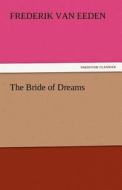 The Bride of Dreams di Frederik van Eeden edito da TREDITION CLASSICS