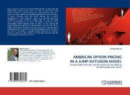 AMERICAN OPTION PRICING IN A JUMP-DIFFUSION MODEL di Jeremy Berros edito da LAP Lambert Acad. Publ.