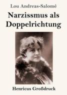 Narzissmus als Doppelrichtung (Großdruck) di Lou Andreas-Salomé edito da Henricus - Edition Deutsche Klassik GmbH, Berlin