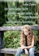 Ich hätte lieber nicht geboren werden sollen, sagte Mama - Vom Pflegekind ins Rotlichtmilieu - Autobiografie di Julia Zeiss edito da DeBehr, Verlag