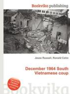 December 1964 South Vietnamese Coup di Jesse Russell, Ronald Cohn edito da Book On Demand Ltd.