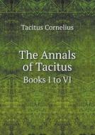 The Annals Of Tacitus Books I To Vi di Emil Reich, Tacitus Cornelius edito da Book On Demand Ltd.