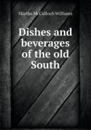 Dishes And Beverages Of The Old South di Martha McCulloch Williams edito da Book On Demand Ltd.