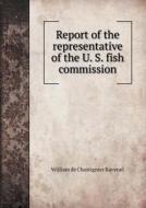 Report Of The Representative Of The U. S. Fish Commission di William De Chastignier Ravenel edito da Book On Demand Ltd.