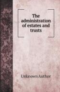 The administration of estates and trusts di Unknown Author edito da Book on Demand Ltd.