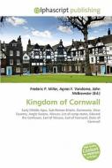 Kingdom Of Cornwall di #Miller,  Frederic P. Vandome,  Agnes F. Mcbrewster,  John edito da Vdm Publishing House