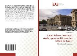 Label Palace : leurre ou réelle opportunité pour les hôtels de luxe ? di Pauline Lefort edito da Editions universitaires europeennes EUE