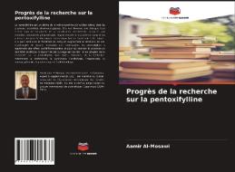 PROGR S DE LA RECHERCHE SUR LA PENTOXIFY di AAMIR AL-MOSAWI edito da LIGHTNING SOURCE UK LTD