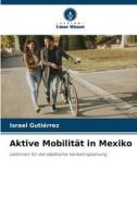 Aktive Mobilität in Mexiko di Israel Gutiérrez edito da Verlag Unser Wissen