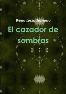 El Cazador de Sombras di Bruno Lucio Sesmero edito da Bruno Lucio Sesmero