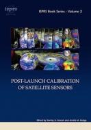 Post-Launch Calibration of Satellite Sensors di Stanley A. (Earth Data Analysis Center Morain, Amelia  M. (Earth Data Analysis Ce Budge edito da A A Balkema Publishers