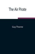 The Air Pirate di Guy Thorne edito da Alpha Editions