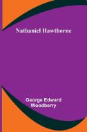 Nathaniel Hawthorne di George Edward Woodberry edito da Alpha Editions
