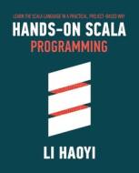 Hands-on Scala Programming: Learn Scala in a Practical, Project-Based Way di Haoyi Li edito da LIGHTNING SOURCE INC
