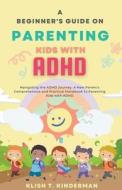 A Beginner's Guide on Parenting Kids with ADHD di Klish T. Kinderman edito da Felix Agbodji