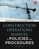 Construction Operations Manual of Policies and Procedures di Andrew M. Civitello, Sidney M. Levy edito da McGraw-Hill Education Ltd
