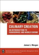 Culinary Creation: An Introduction to Foodservice and World Cuisine di James L. Morgan edito da Society for Neuroscience