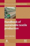 Handbook of Sustainable Textile Production di Marion I. Tobler-Rohr edito da WOODHEAD PUB