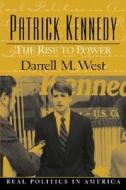 Patrick Kennedy: The Rise to Power di Darrell M. West edito da Pearson