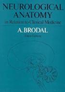 Neurological Anatomy in Relation to Clinical Medicine: In Relation to Clinical Medicine di A. Brodal edito da OXFORD UNIV PR
