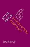 Seeing Women, Strengthening Democracy: How Women in Politics Foster Connected Citizens di Magda Hinojosa, Miki Caul Kittilson edito da OXFORD UNIV PR