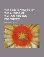 The Earl's Cedars, By The Author Of 'smugglers And Foresters'. di Mary Rosa S. Kettle edito da General Books Llc