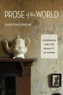 Prose of the World - Modernism and the Banality of Empire di Saikat Majumdar edito da Columbia University Press