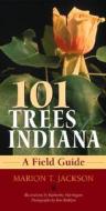 101 Trees of Indiana di Marion T. Jackson, Katherine Harrington, Ron Rathfon edito da Indiana University Press
